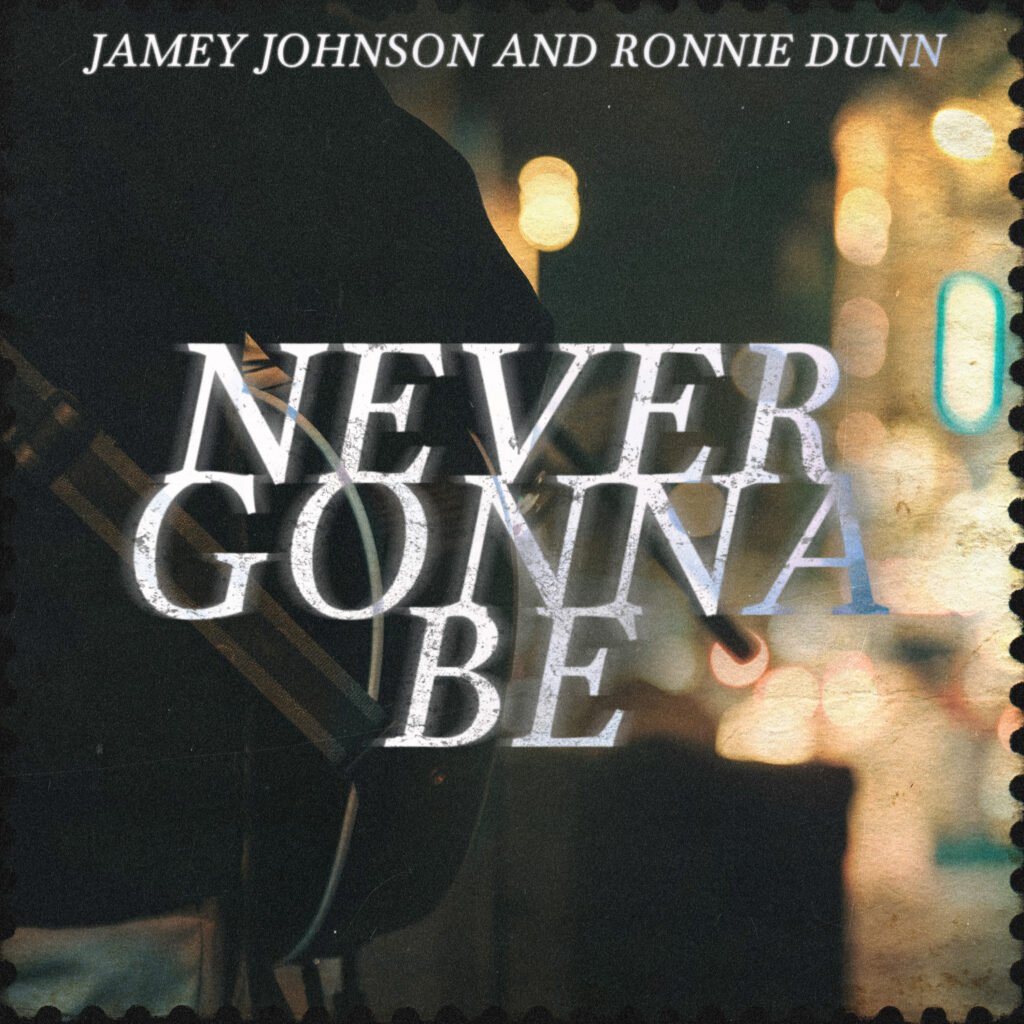 Cover art for Jamey Johnson and Ronnie Dunn's "Never Gonna Be."